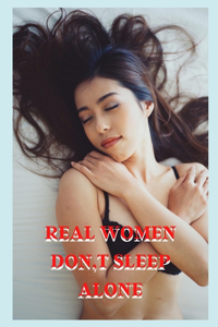 Real Women Don, T Sleep Alone