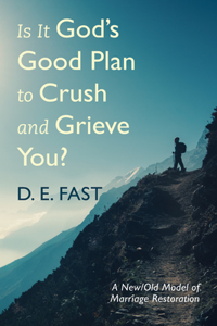 Is It God's Good Plan to Crush and Grieve You?