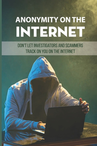 Anonymity On The Internet