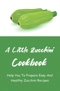 A Little Zucchini Cookbook