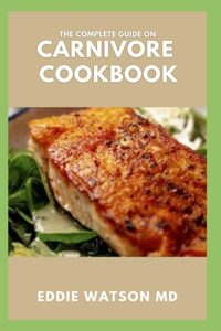 The Complete Guide on Carnivore Cookbook