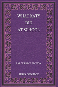 What Katy Did at School - Large Print Edition