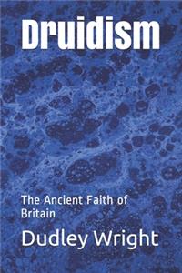 Druidism: The Ancient Faith of Britain