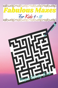 Fabulous Mazes for Kids 4-10 (Mazes Activity Book)