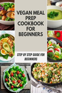 Vegan Meal Prep Cookbook For Beginners