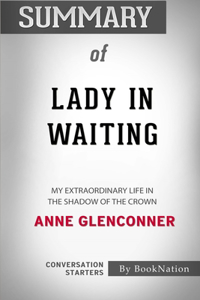 Summary of Lady in Waiting: My Extraordinary Life in the Shadow of the Crown: Conversation Starters