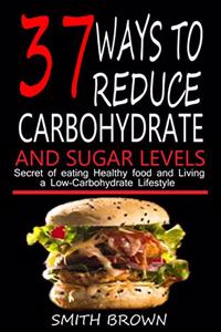 37 Ways to Reduce Carbohydrate and Sugar Levels