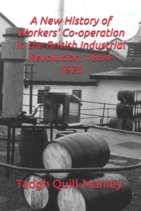A New History of Workers' Co-operation in the British Industrial Revolution