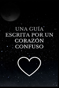 Una guía escrita por un corazón confuso