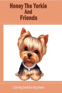 Honey The Yorkie And Friends: Coloring Book for Kids and dog lovers