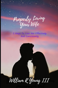 Properly Loving Your Wife