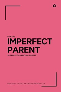 111 Perfect Parenting Quotes For The Imperfect Parent