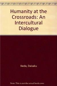 Humanity at the Crossroads: An Intercultural Dialogue