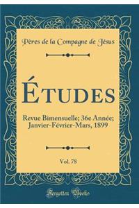 Ã?tudes, Vol. 78: Revue Bimensuelle; 36e AnnÃ©e; Janvier-FÃ©vrier-Mars, 1899 (Classic Reprint)