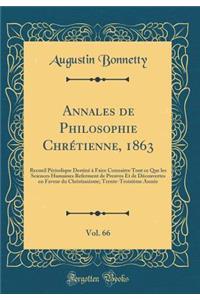 Annales de Philosophie ChrÃ©tienne, 1863, Vol. 66: Recueil PÃ©riodique DestinÃ© Ã? Faire Connaitre Tout Ce Que Les Sciences Humaines Referment de Preuves Et de DÃ©couvertes En Faveur Du Christianisme; Trente-TroisiÃ¨me AnnÃ©e (Classic Reprint)