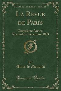 La Revue de Paris, Vol. 6: Cinquieme Annee; Novembre-Decembre 1898 (Classic Reprint)