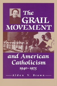 The Grail Movement and American Catholicism, 1940-1975