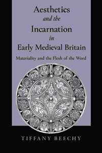 Aesthetics and the Incarnation in Early Medieval Britain