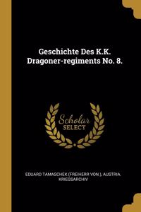 Geschichte Des K.K. Dragoner-regiments No. 8.