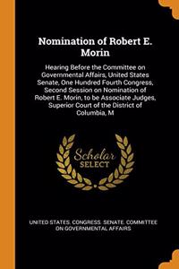 Nomination of Robert E. Morin