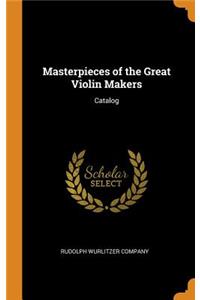 Masterpieces of the Great Violin Makers: Catalog