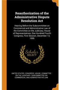 Reauthorization of the Administrative Dispute Resolution ACT