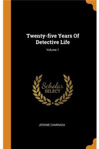 Twenty-Five Years of Detective Life; Volume 1