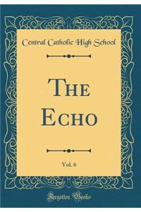 The Echo, Vol. 6 (Classic Reprint)