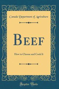 Beef: How to Choose and Cook It (Classic Reprint)