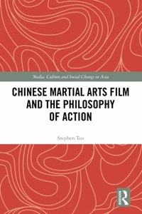 Chinese Martial Arts Film and the Philosophy of Action