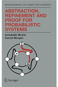 Abstraction, Refinement and Proof for Probabilistic Systems