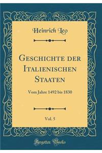 Geschichte Der Italienischen Staaten, Vol. 5: Vom Jahre 1492 Bis 1830 (Classic Reprint)