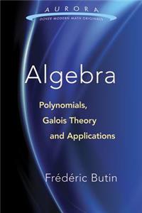 Algebra: Polynomials, Galois Theory, and Applications