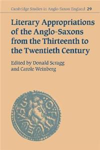 Literary Appropriations of the Anglo-Saxons from the Thirteenth to the Twentieth Century