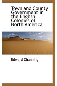 Town and County Government in the English Colonies of North America