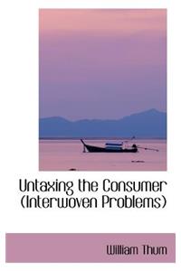 Untaxing the Consumer (Interwoven Problems)