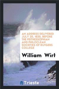 An Address...Delivered Before the Peithessophian and Philoclean Societies of Rutgers College ...