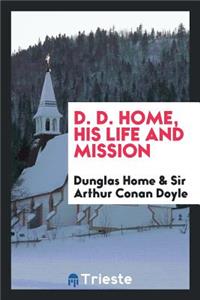 D. D. Home, His Life and Mission