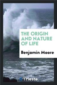 The Origin and Nature of Life