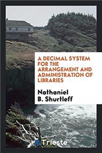 A decimal system for the arrangement and administration of libraries