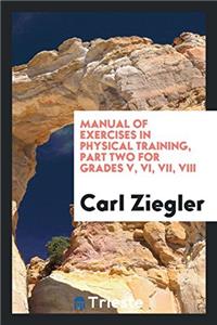 Manual of Exercises in Physical Training, Part Two for Grades V, VI, VII, VIII