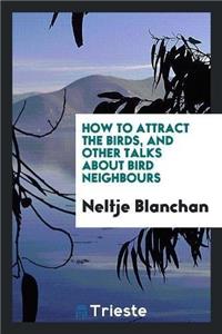 How to Attract the Birds, and Other Talks about Bird Neighbours