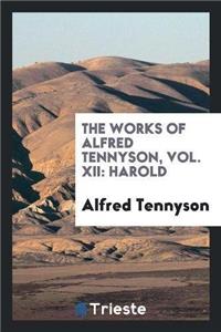 The Works of Alfred Tennyson, Vol. XII