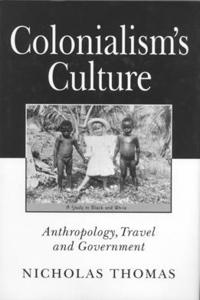 Colonialism's Culture - Anthropology, Travel and Government