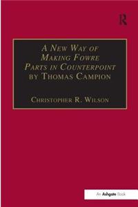 A New Way of Making Fowre Parts in Counterpoint by Thomas Campion