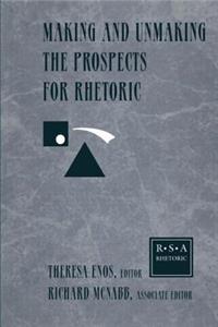 Making and Unmaking the Prospects for Rhetoric