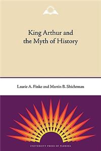 King Arthur and the Myth of History