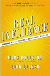 Real Influence: Persuade Without Pushing and Gain Without Giving In