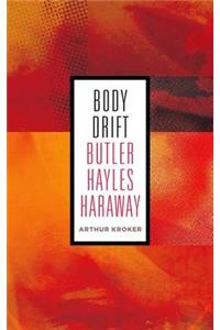 Body Drift: Butler, Hayles, Haraway