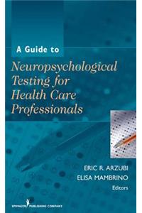 A Guide to Neuropsychological Testing for Health Care Professionals